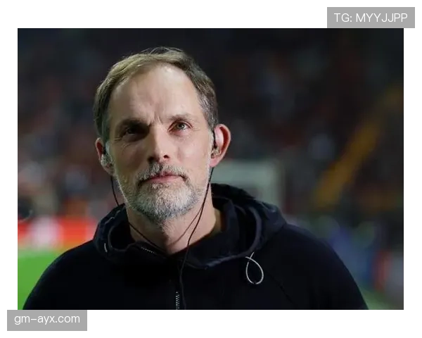 图赫尔战术革新引热议，稳健理念重塑现代足球策略